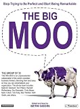 The Big Moo: Stop Trying to Be Perfect and Start Being Remarkable