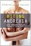Biting Anorexia: A First-hand Account of an Internal War (And Recovery from Depression, Anorexia and Bulimia)