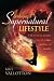 Developing a Supernatural Lifestyle: A Practical Guide to a Life of Signs, Wonders, and Miracles
