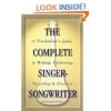 The Complete Singer-Songwriter: A Troubadour's Guide to Writing, Performing, Recording and Business