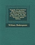 Tragedy of Cymbeline: With Introduction, and Notes Explanatory and Critical, for Use in Schools and Families - Primary Source Edition
