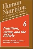 Human Nutrition: A Comprehensive Treatise Volume 6: Nutrition, Aging, and the Elderly (v. 6)