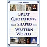 Great Quotations that Shaped the Western Worldby Carl H. Middleton