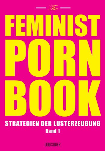 The Feminist Porn Book, Band 1: Strategien der Lusterzeugung (German Edition)