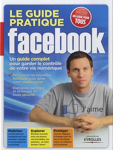 gadget geek - guide pratique facebook. guide complet pour garder controle votre vie numerique. decouvrez les nouvelles fonctions pour gerer votre reseau social. dialoguez partagez echangez toute