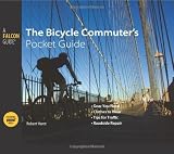 The Bicycle Commuter's Pocket Guide: *Gear You Need * Clothes to Wear * Tips for Traffic * Roadside Repair (Falcon Pocket Guides Series)