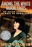 Among the White Moon Faces: An Asian-American Memoir of Homelands (The Cross-Cultural Memoir Series)