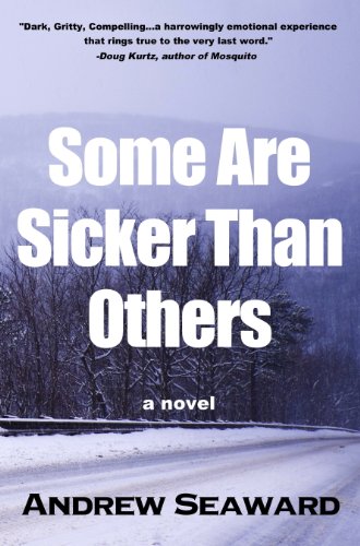 Kindle Nation Daily Readers Alert! Award Winning Author Andrew Seaward’s SOME ARE SICKER THAN OTHERS is Dark, Gritty and Compelling – 4.8 Stars on Amazon with 13 out of 13 Rave Reviews and Now Just $0.99 or FREE via Kindle Lending Library