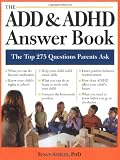The ADD & ADHD Answer Book: Professional Answers to 275 of the Top Questions Parents Ask