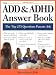 The ADD & ADHD Answer Book: Professional Answers to 275 of the Top Questions Parents Ask