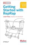 Getting Started With RepRap: 3d Printing on Your Desktop