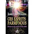 Ces esprits parmi nous - D�couvrez la v�rit� sur l'au-del�