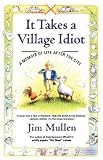It Takes a Village Idiot : A Memoir of Life After the City
