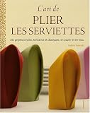 Revue Chantecler  / L'art de plier les serviettes : Des projets simples, tendance et classiques, en papier et en tissu