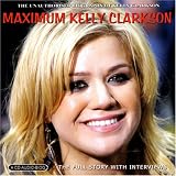 Maximum Kelly Clarkson: the Unauthorised Biography