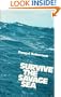 Survive the savage sea;