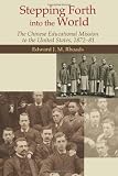 Stepping Forth into the World: The Chinese Educational Mission to the United States, 1872-81