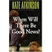When Will There Be Good News?: A Novel