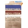 Resistance, Revolution, Liberation: A Model for Positive Change