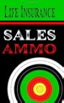 Life Insurance Sales Ammo: What to Sa...
