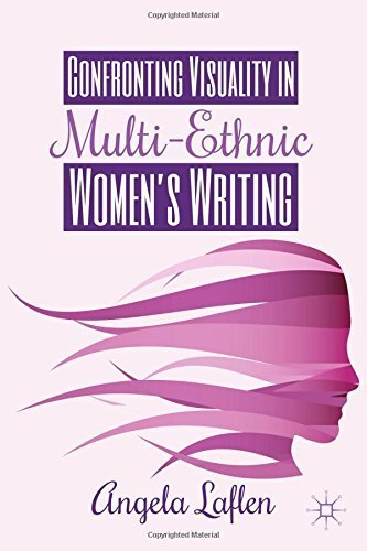Confronting Visuality in Multi-Ethnic Women's Writing by Laflen, Angela (2014) Hardcover