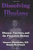 Dissolving Illusions: Disease, Vaccines, and The Forgotten History