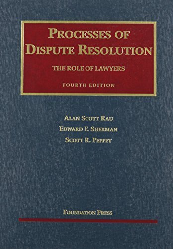 Processes of Dispute Resolution: he Role of Lawyers, 4th (University Casebook Series) 4th edition by Rau, Alan, Sherman, Edward, Peppet, Scott (2006) Hardcover
