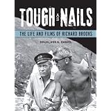 Tough as Nails: The Life and Films of Richard Brooks (Wisconsin Film Studies)
