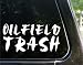 OILFIELD TRASH - roughneck - funny decal / sticker