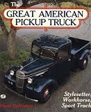 The Great American Pickup Truck: Stylesetter, Workhorse, Sport Truck