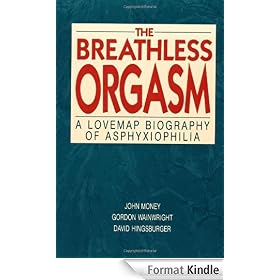 The Breathless Orgasm: A Lovemap Biography of Asphyxiophilia