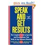 Speak and Get Results: Complete Guide to Speeches & Presentations Work Bus: Complete Guide to Speeches and Presentations That Work in Any Business Situation