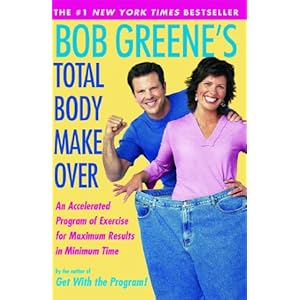 Bob Greene's Total Body Makeover: An Accelerated Program of Exercise and Nutrition f