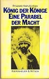 K&ouml;nig der K&ouml;nige - Eine Parabel der Macht - Ryszard Kapuscinski