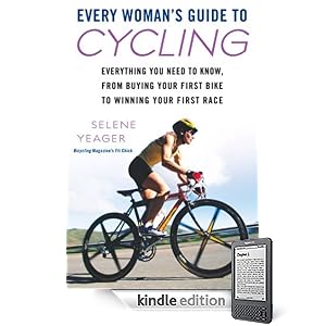 Every Woman's Guide to Cycling: Everything You Need to Know, From Buying Your First Bike toWinning Your First Race