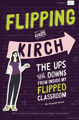 Flipping With Kirch: The Ups and Downs from Inside My Flipped Classroom