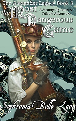 The Most Dangerous Game (The Alexander Legacy Book 3), by Sophronia Belle Lyon