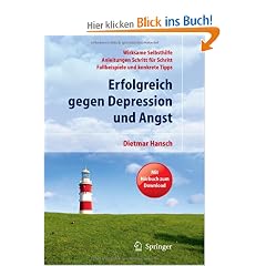 Erfolgreich gegen Depression und Angst: Wirksame Selbsthilfe - Anleitungen Schritt f�r Schritt - Fallbeispiele und konkrete Tipps. Mit H�rbuch zum Download