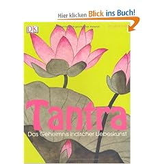 Tantra: Das Geheimnis indischer Liebeskunst