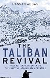 The Taliban revival : violence and extremism on the Pakistan-Afghanistan frontier