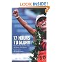 17 Hours to Glory: Extraordinary Stories from the Heart of Triathlon