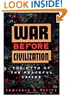 War Before Civilization: The Myth of the Peaceful Savage
