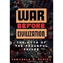 War Before Civilization: The Myth of the Peaceful &hellip by Lawrence H. Keeley