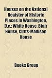 Houses on the National Register of Historic Places in Washington, D.C.: White House, Blair House, Cutts-Madison House-