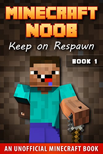Minecraft Noob Book 1: Keep on Respawn (An Unofficial Minecraft Book)