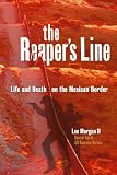 The Reapers Line: Life and Death on the Mexican Border