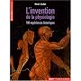 L'invention de la physiologie : 100 exp�riences historiques