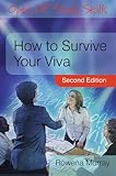 How to survive your viva : defending a thesis in an oral examination