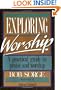 Exploring Worship: A Practical Guide to Praise & Worship