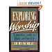 Exploring Worship: A Practical Guide to Praise & Worship